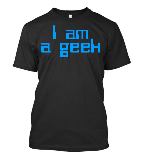 I Am A Geek Blue Text T-Shirt