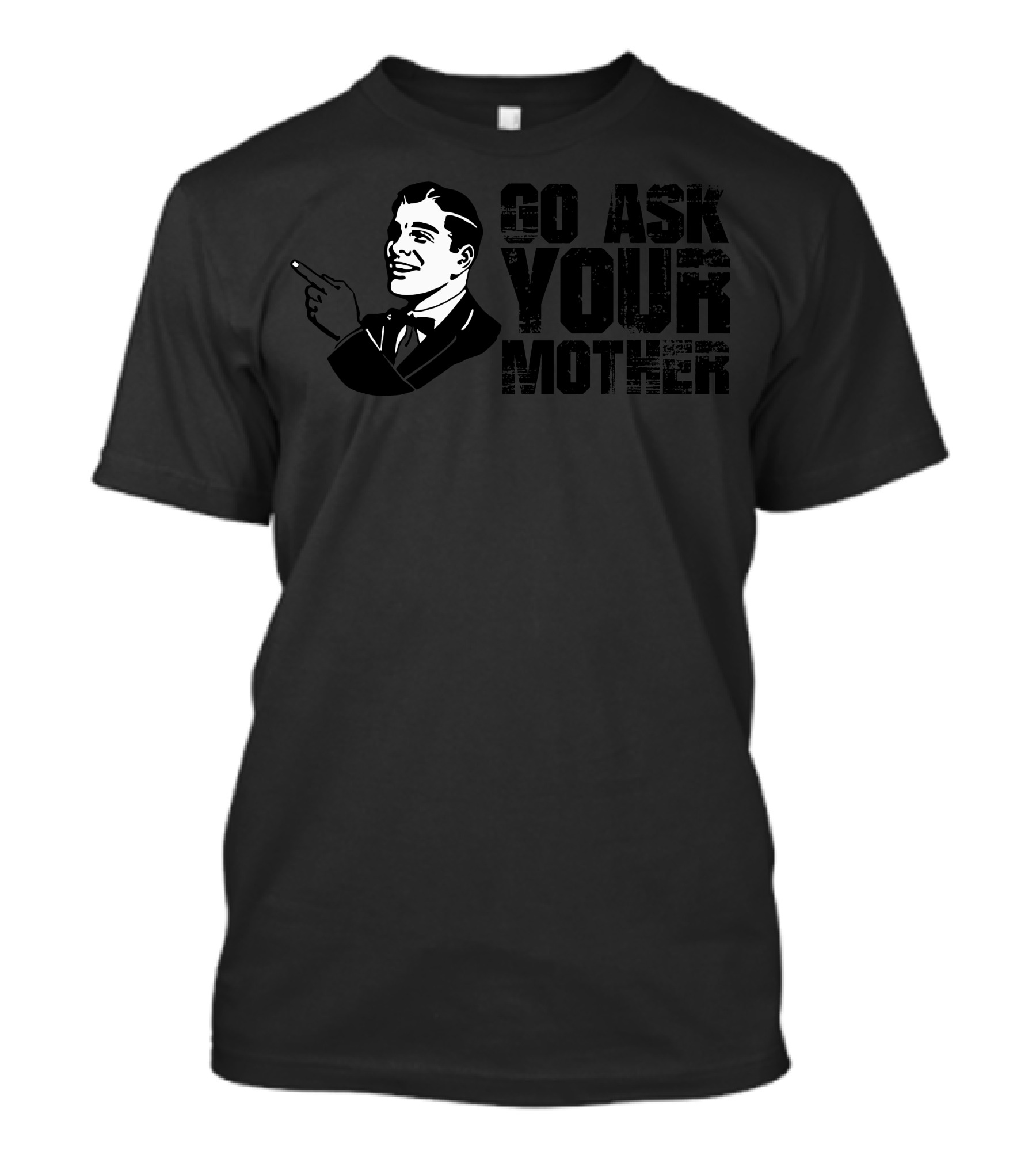 Go Ask Your Mother Vintage Retro Style Classic Humor T-Shirt