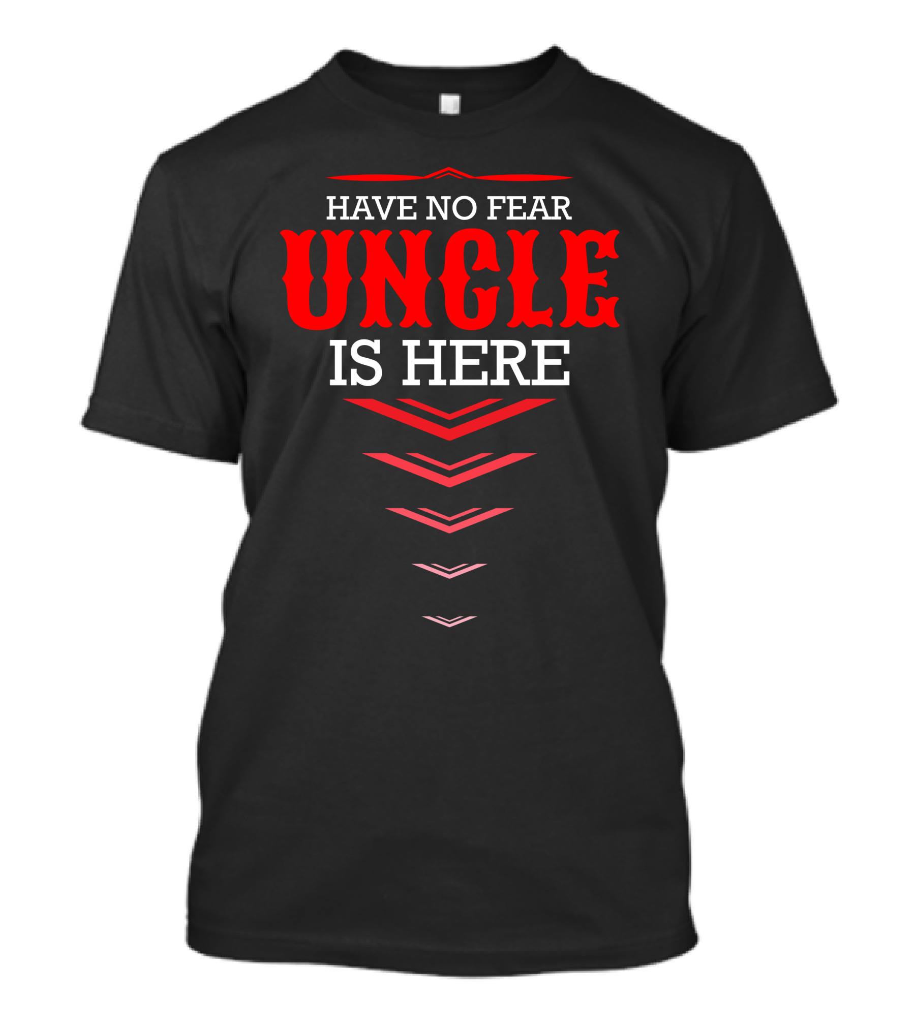 HAVE NO FEAR UNCLE IS HERE Bold Red And White Text With Downward Arrows T-Shirt