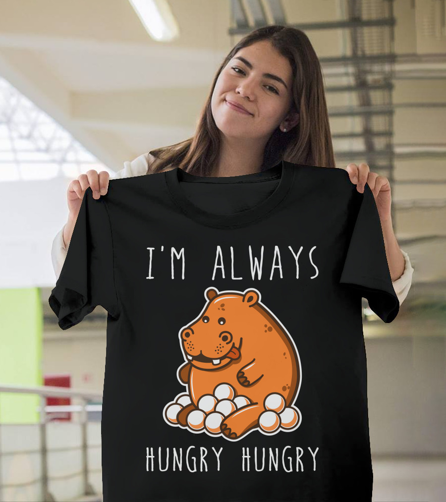 I'm Always Hungry Hungry Hippo T-Shirt