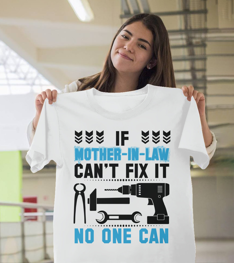 If Mother-In-Law Can't Fix It No One Can T-Shirt