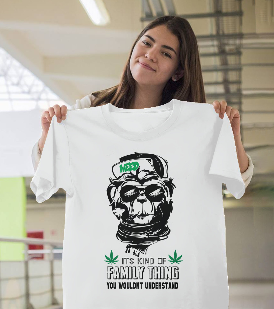 WEED It's Kind Of Family Thing You Wouldn't Understand T-Shirt
