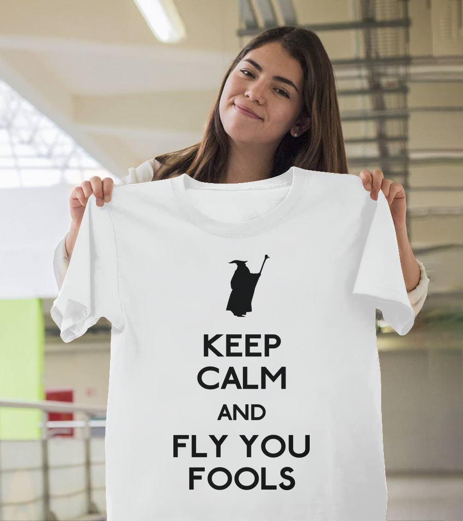 Keep Calm and Fly You Fools Gandalf Reference T-Shirt