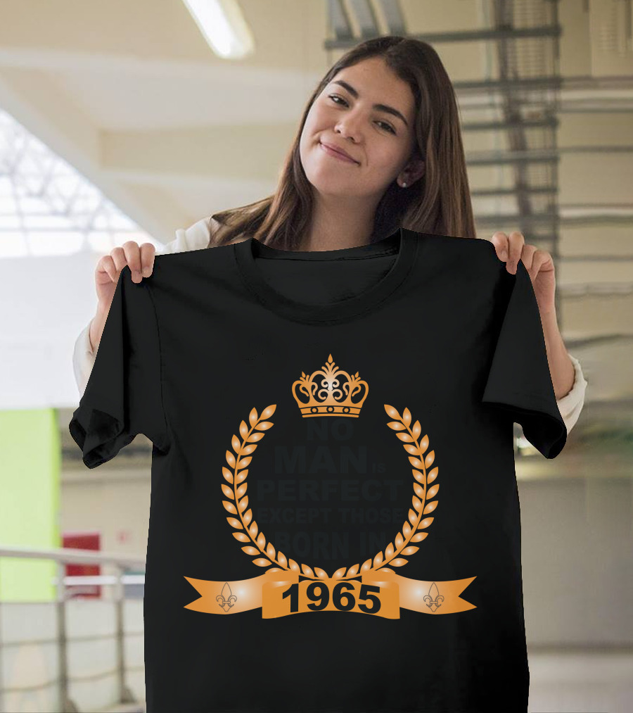 No Man Is Perfect Except Those Born In 1965 Crown Laurel Fleur-de-lis T-Shirt