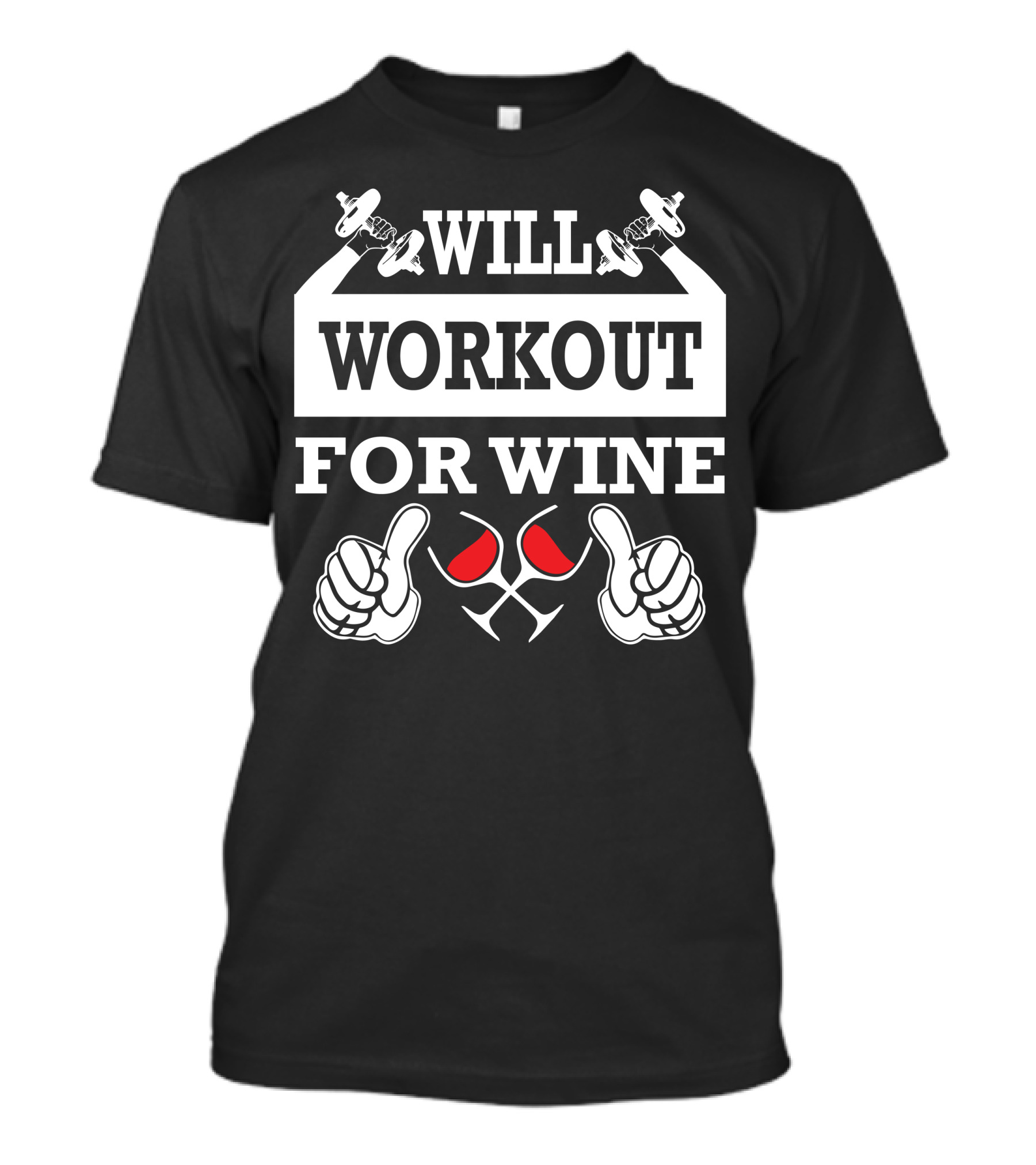 Will Workout For Wine Dumbbells Thumbs Up And Red Wine Glasses T-Shirt