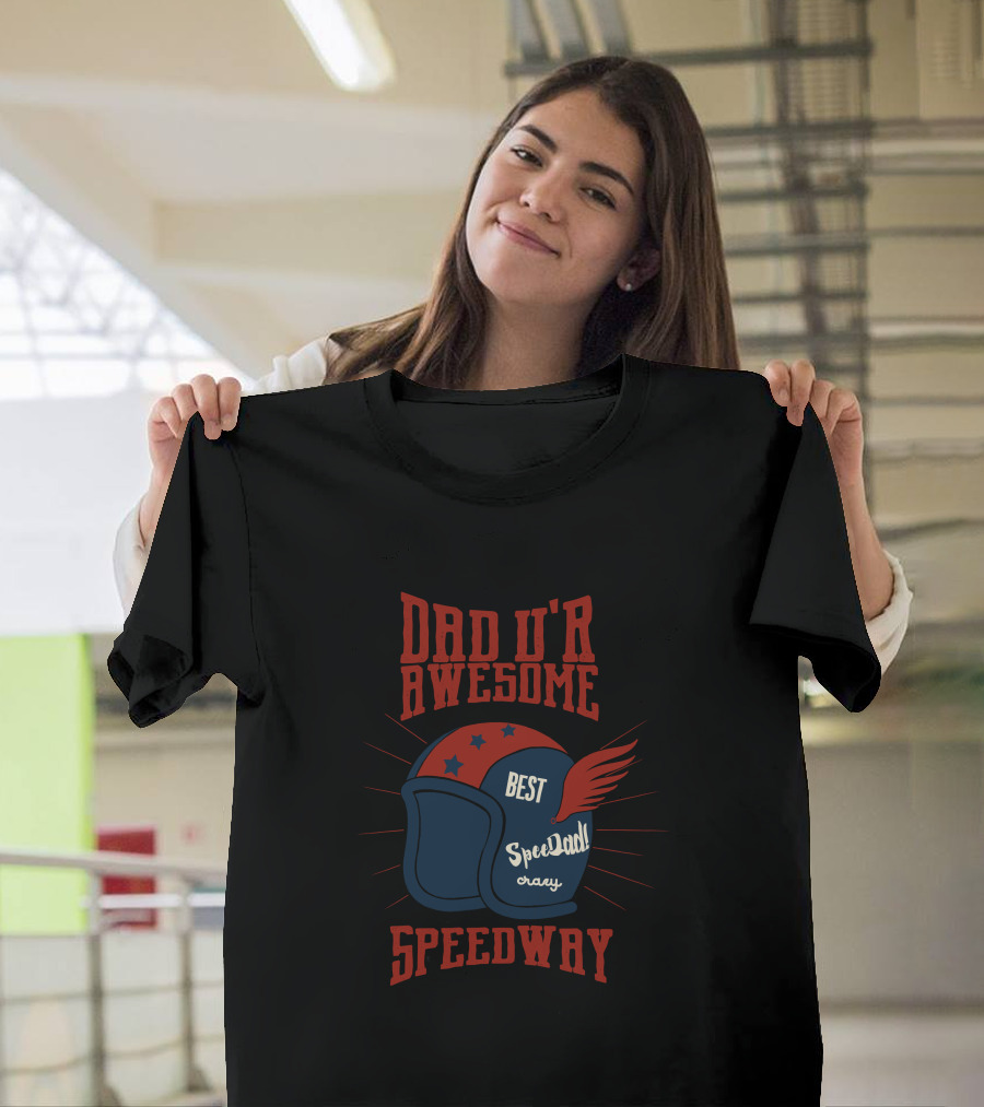 DAD U'R AWESOME BEST SPEED DAD SPEEDWAY T-Shirt