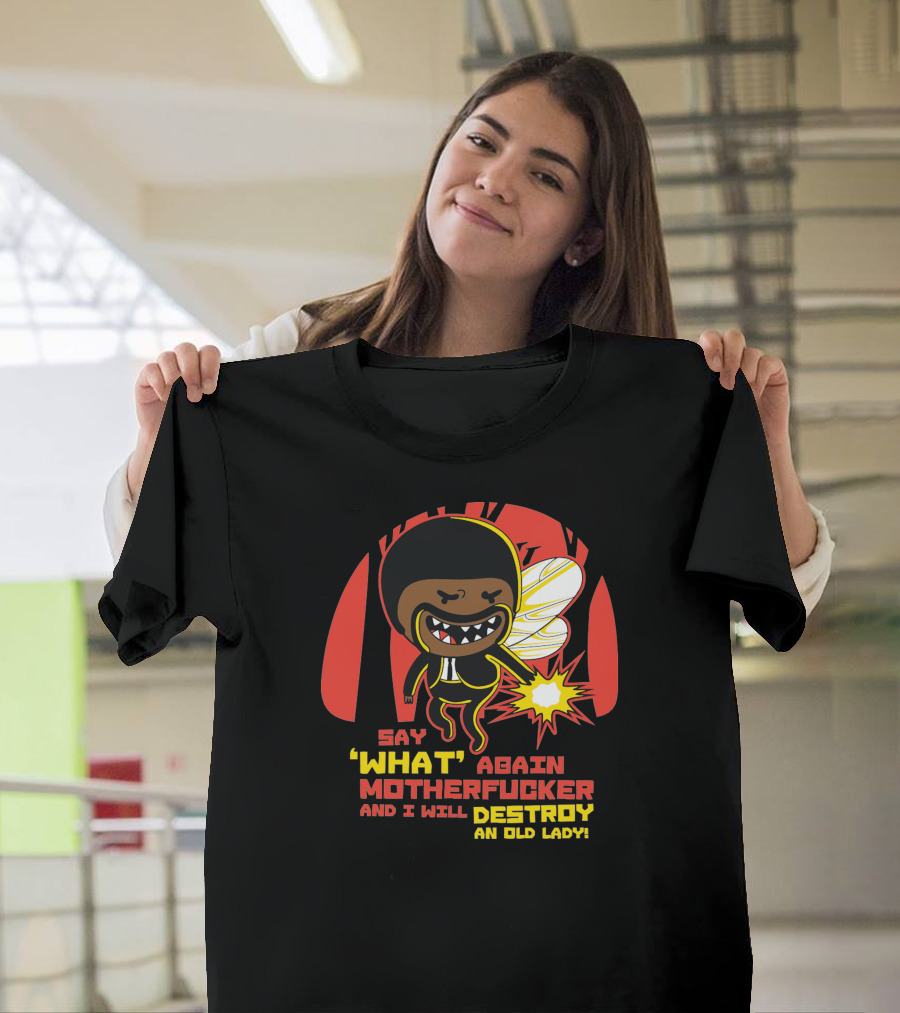 Say What Again Motherfucker and I Will Destroy an Old Lady T-Shirt