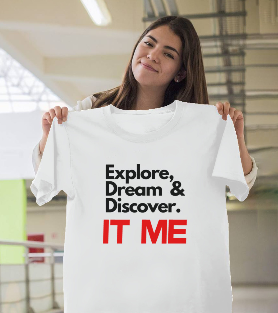 Explore Dream Discover IT ME T-Shirt
