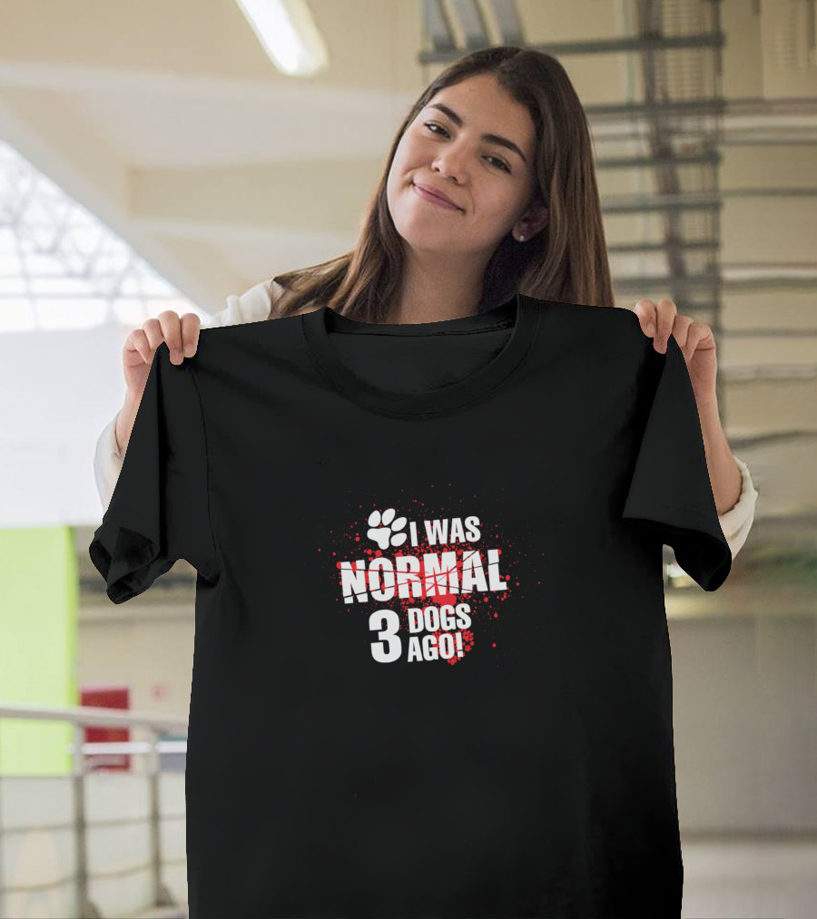 I Was Normal 3 Dogs Ago Paw Print Splatter T-Shirt