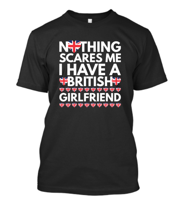 Nothing Scares Me I Have A British Girlfriend UK Flag Hearts T-Shirt