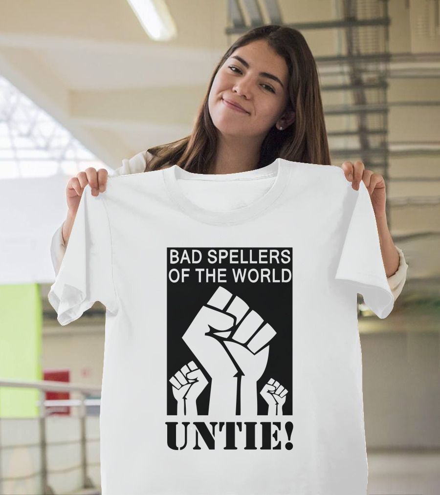 BAD SPELLERS OF THE WORLD UNTIE FIST T-Shirt