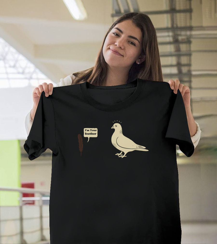 I'm Your Feather Bird T-Shirt