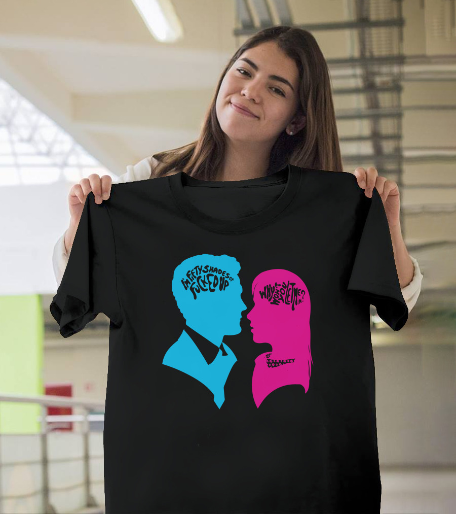 Fifty Shades of Fucked Up Who Wrote You Inside My Brain T-Shirt