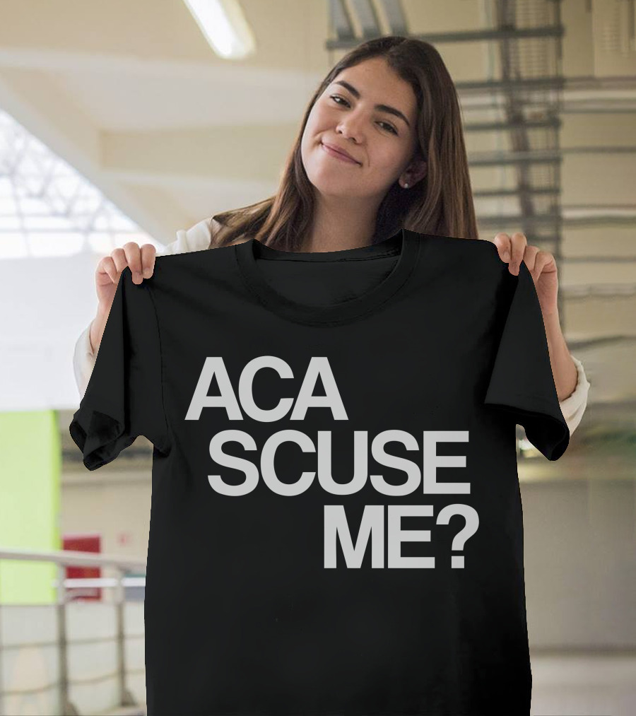 Aca Scuse Me Pitch Perfect Movie T-Shirt
