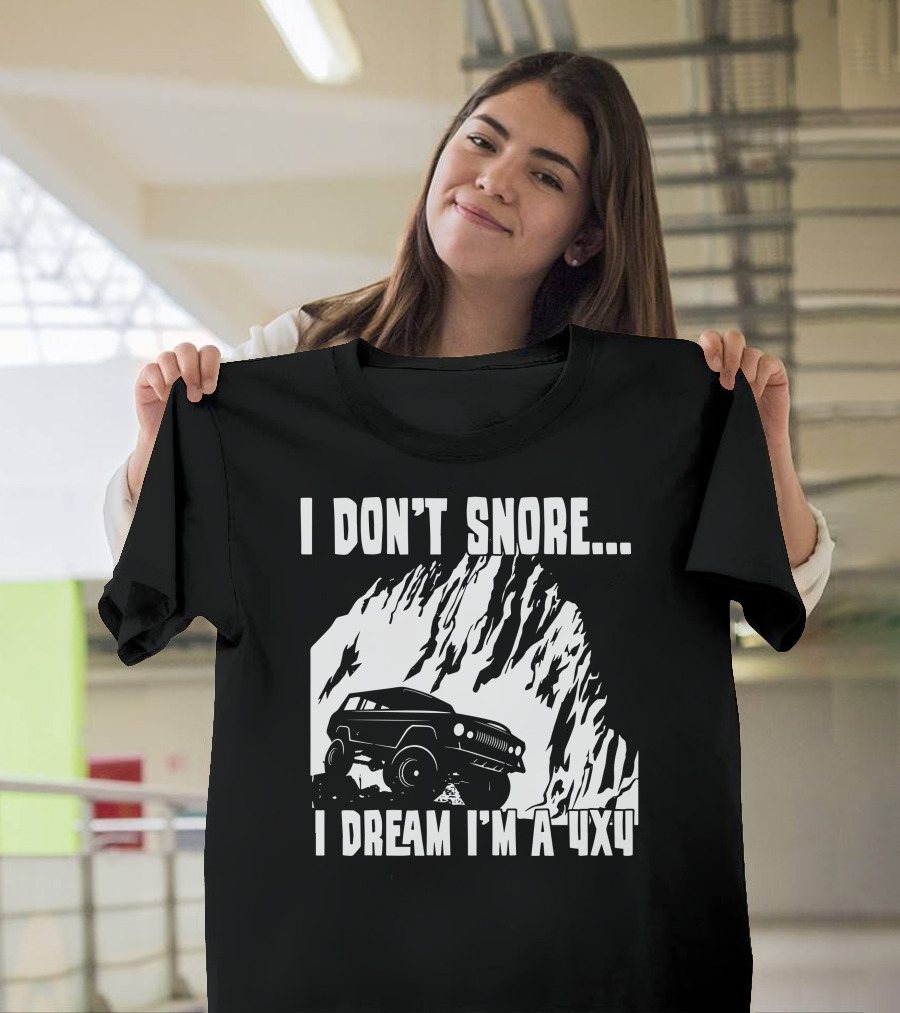 I Don't Snore I Dream I'm a 4x4 Rocky Mountain Climbing Adventure T-Shirt