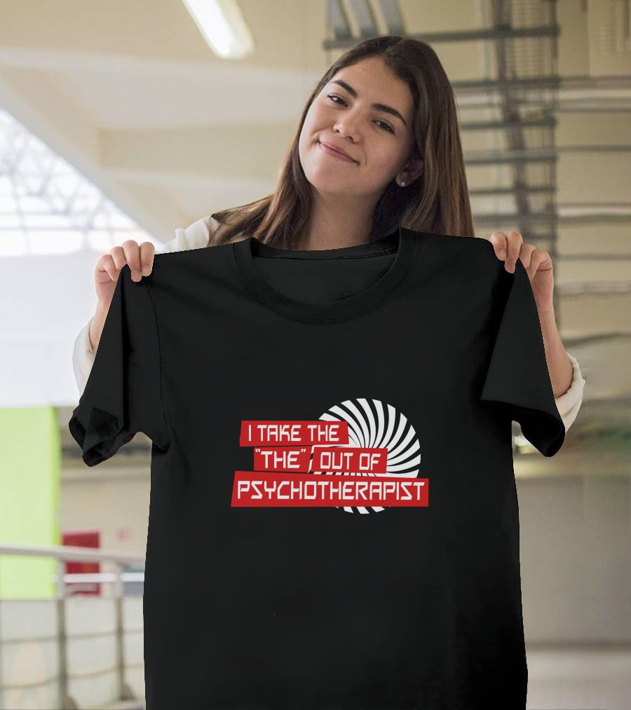 I Take 'The' Out Of Psychotherapist Spiral Pattern Humor T-Shirt