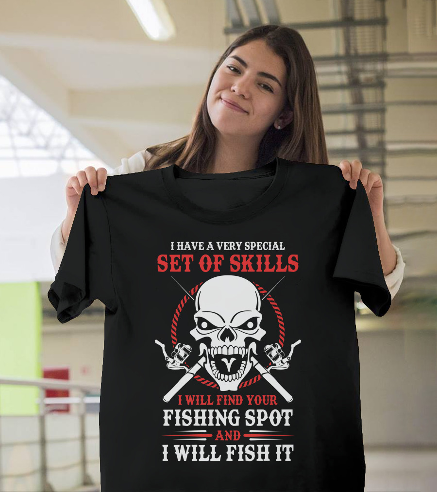 I Have a Very Special Set of Skills I Will Find Your Fishing Spot and I Will Fish It Skull with Fishing Rods T-Shirt