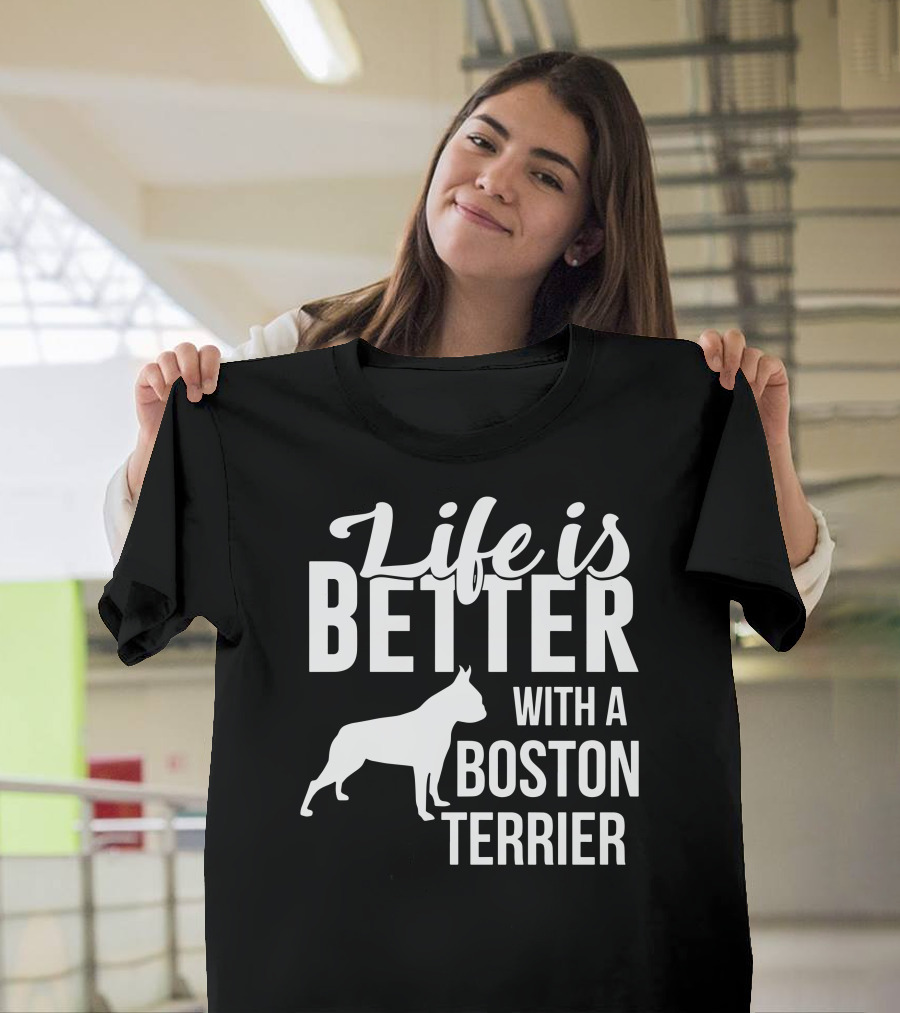 Life Is Better With A Boston Terrier With Silhouette Of Boston Terrier T-Shirt
