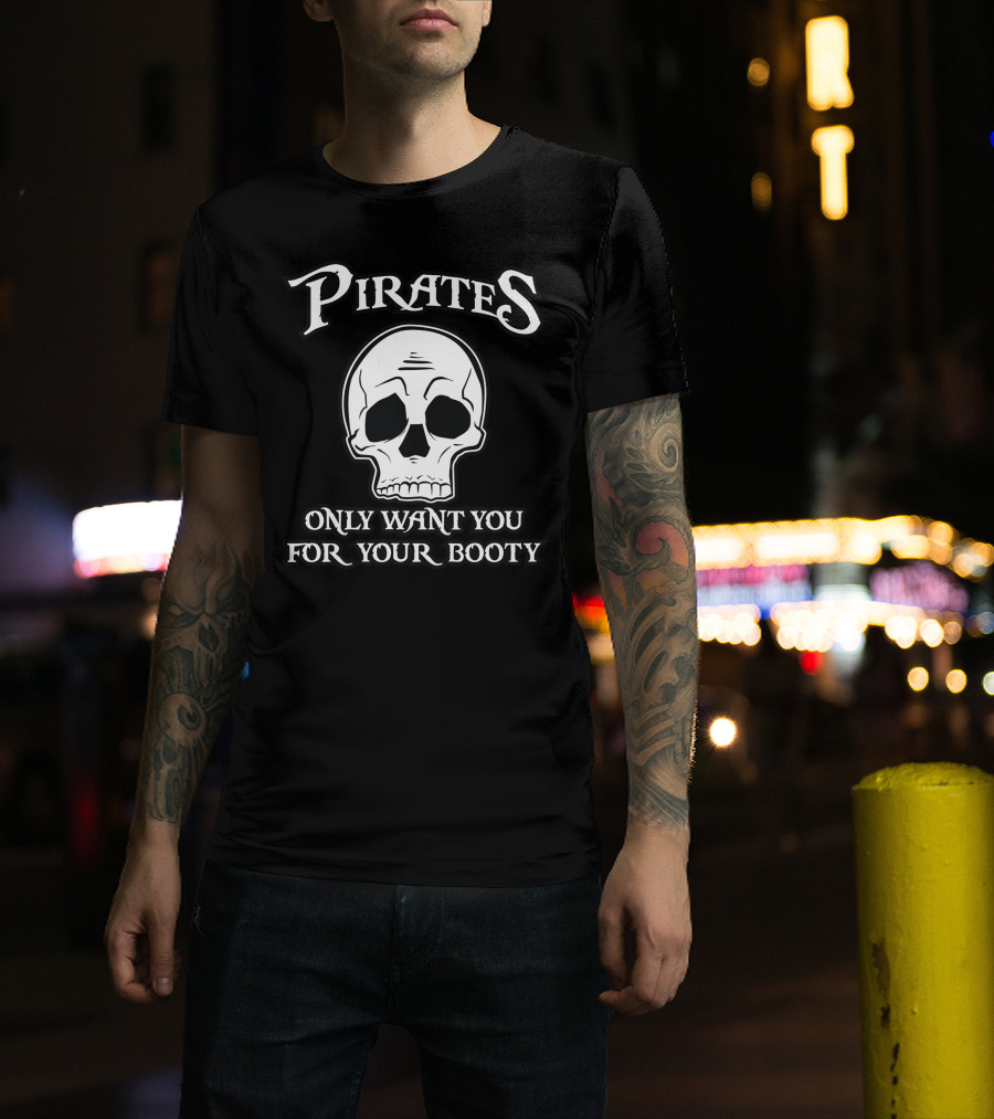 Pirates Only Want You For Your Booty Skull T-Shirt