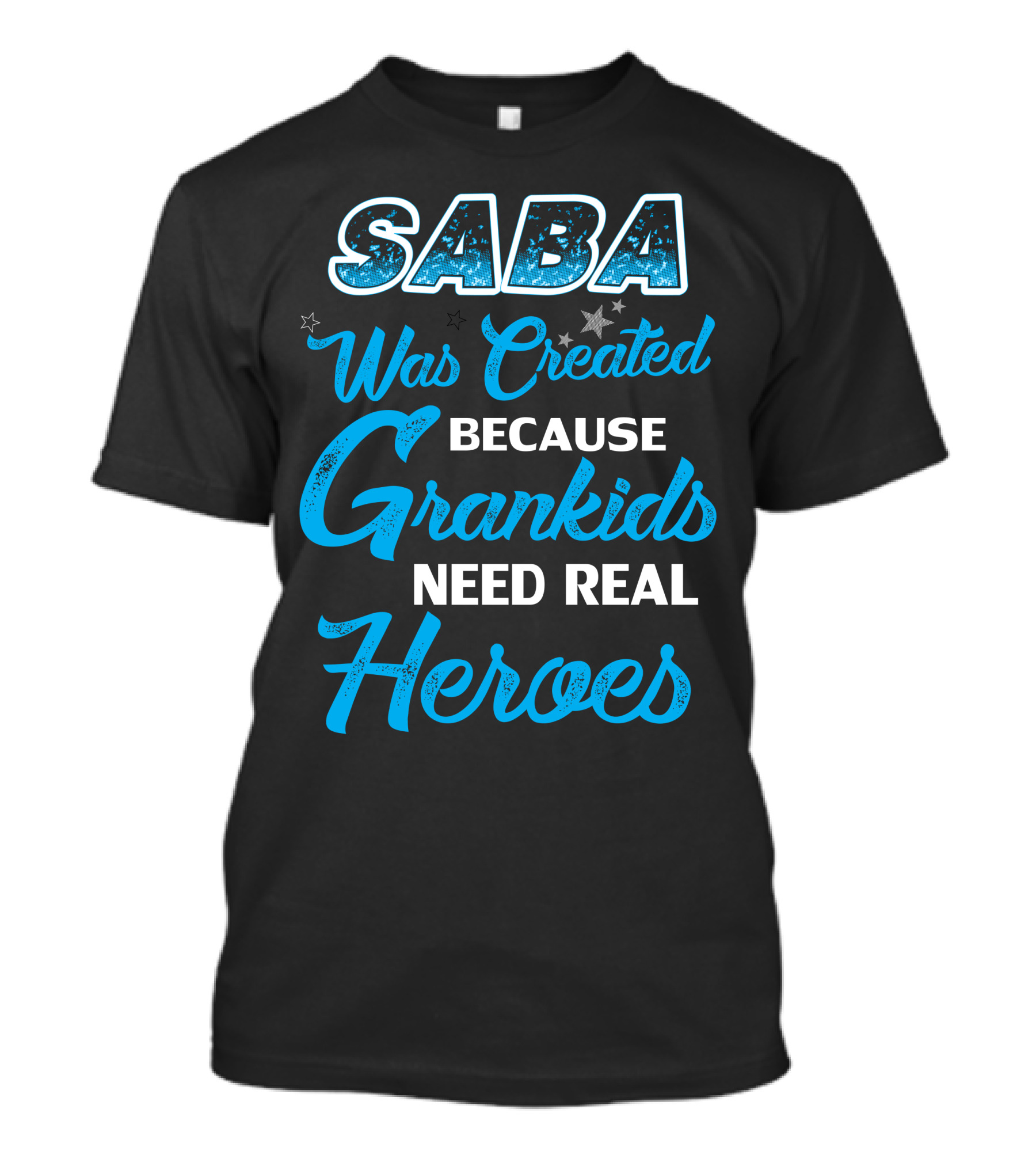 Saba Was Created Because Grandkids Need Real Heroes T-Shirt