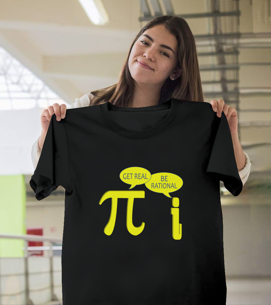 Get Real Be Rational Pi Symbol i Imaginary Number Math Joke T-Shirt