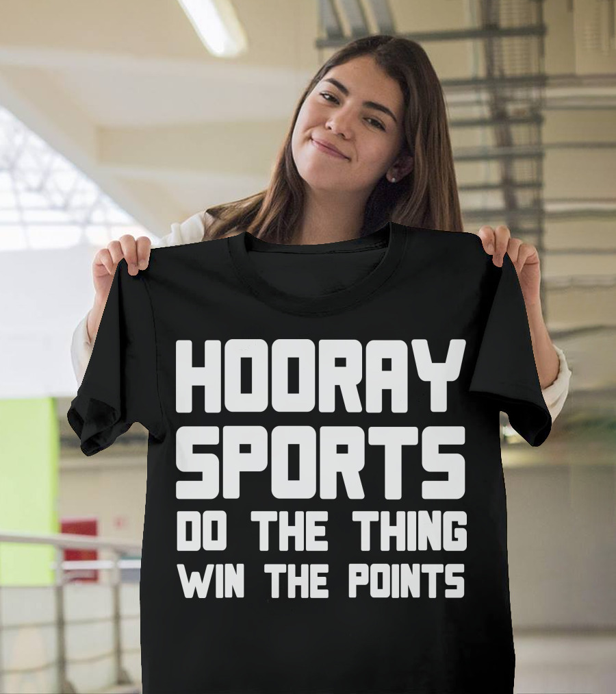 Hooray Sports Do The Thing Win The Points Sports Humor T-Shirt