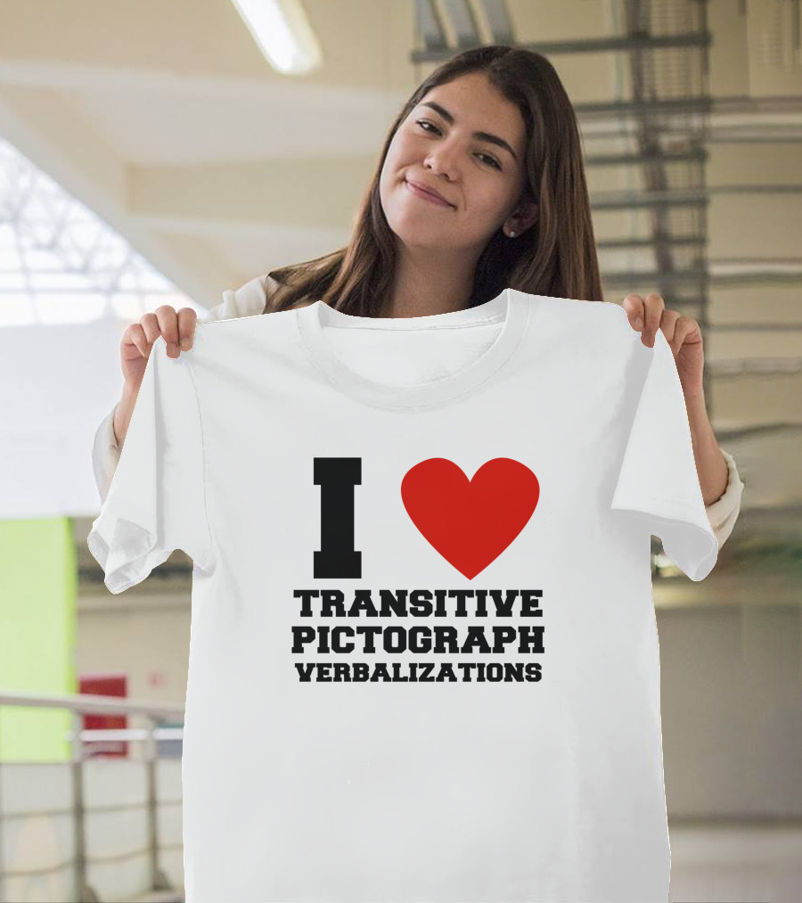 I Love Transitive Pictograph Verbalizations T-Shirt