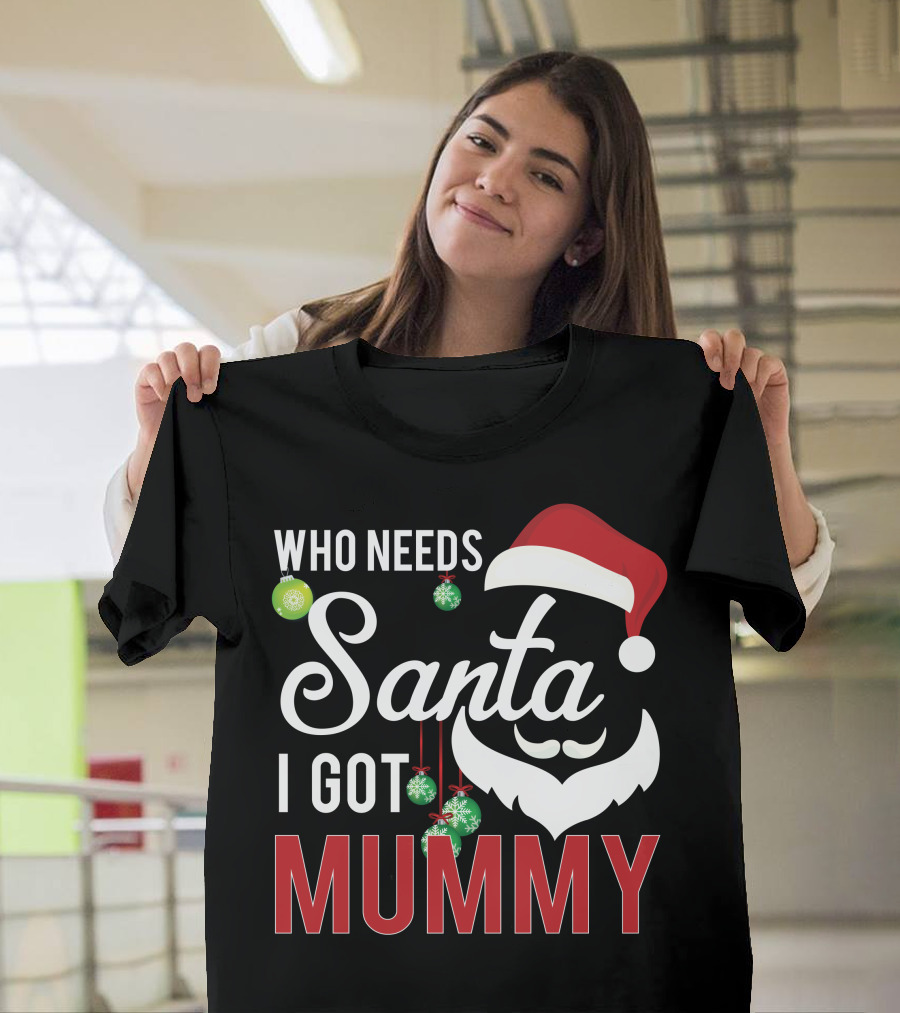 Who Needs Santa I Got Mummy Christmas Santa Hat Ornaments T-Shirt