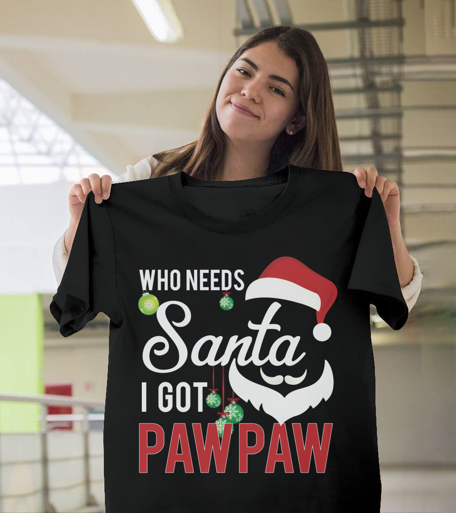 Who Needs Santa I Got Pawpaw Christmas Beard Santa Hat Ornaments T-Shirt