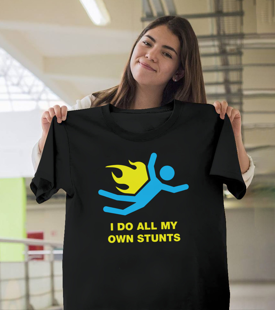 I Do All My Own Stunts with Flaming Stick Figure T-Shirt