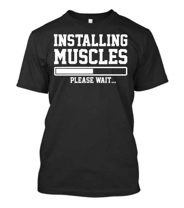 Installing Muscles Please Wait Loading Bar Funny Printed T-Shirt