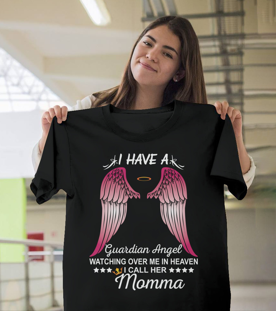 I Have A Guardian Angel Watching Over Me In Heaven I Call Her Momma T-Shirt