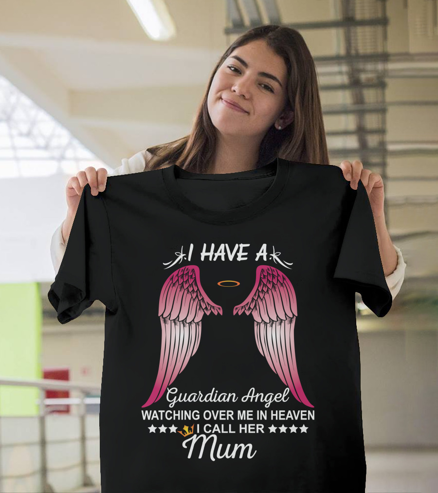 I Have a Guardian Angel Watching Over Me in Heaven I Call Her Mum T-Shirt
