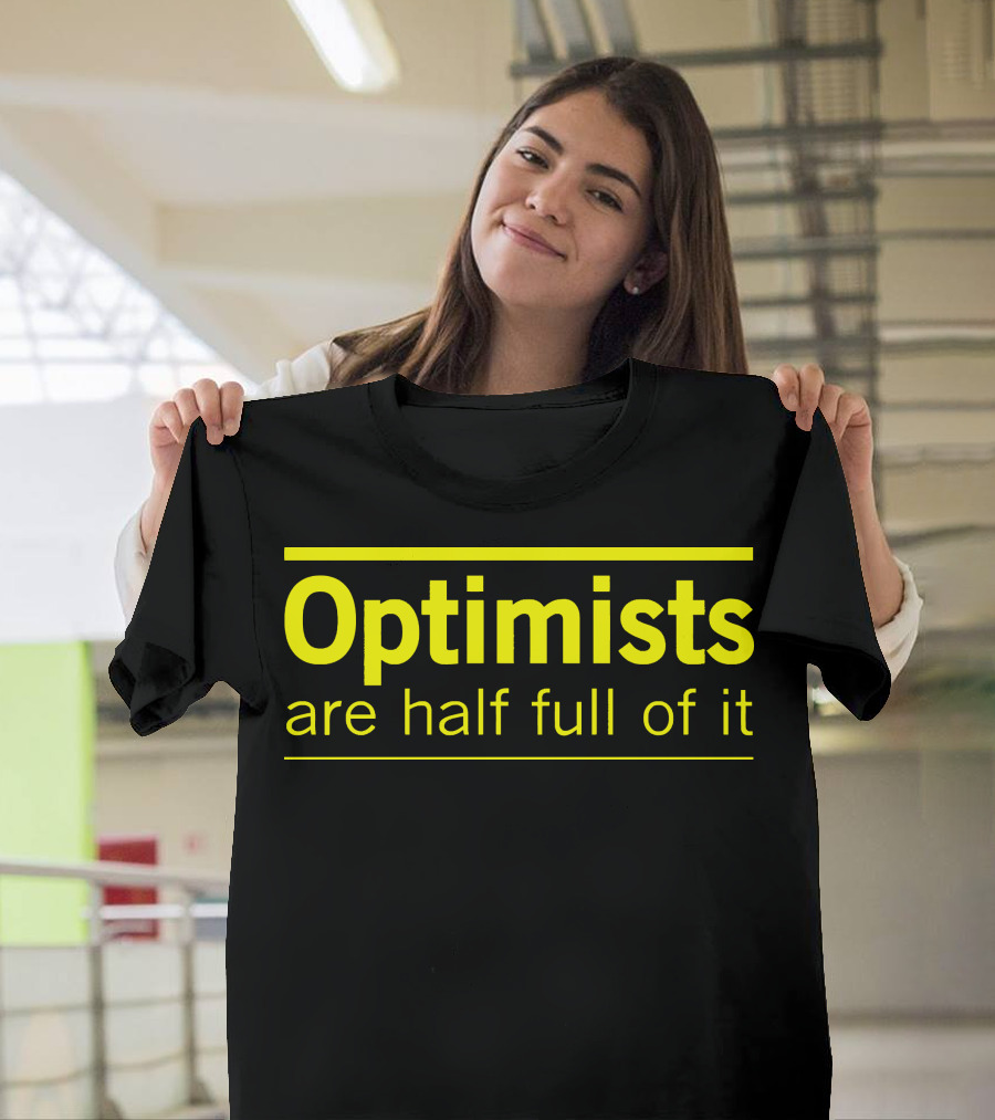 Optimists Are Half Full Of It Bright T-Shirt