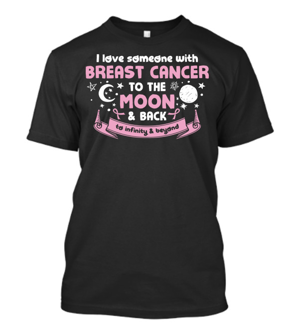 I Love Someone With Breast Cancer To The Moon And Back To Infinity And Beyond T-Shirt