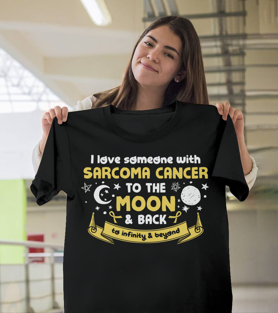I Love Someone With Sarcoma Cancer To The Moon and Back To Infinity and Beyond T-Shirt