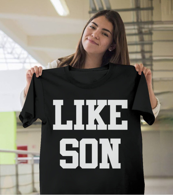 LIKE SON T-Shirt