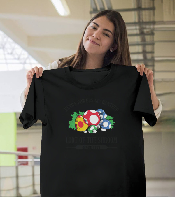 Extra Powers Guaranteed Loot Of The Shroom Since 1985 T-Shirt