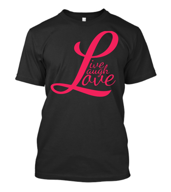 Live Laugh Love Best T-Shirt
