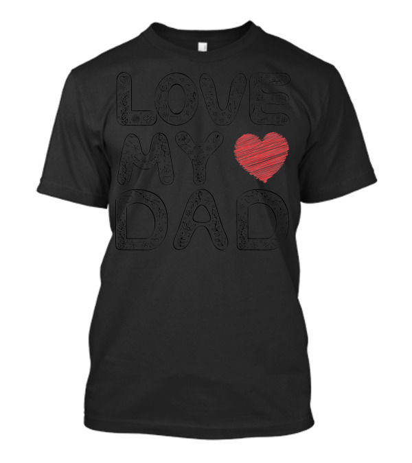 LOVE MY DAD Heart T-Shirt