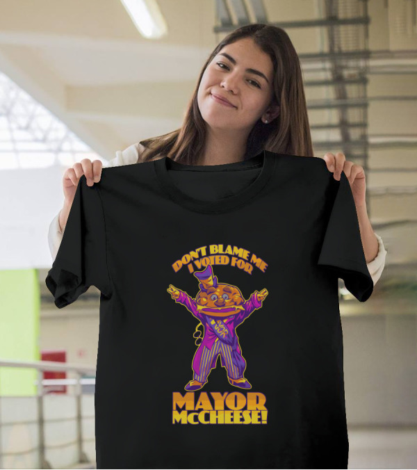 Don't Blame Me I Voted For Mayor McCheese T-Shirt