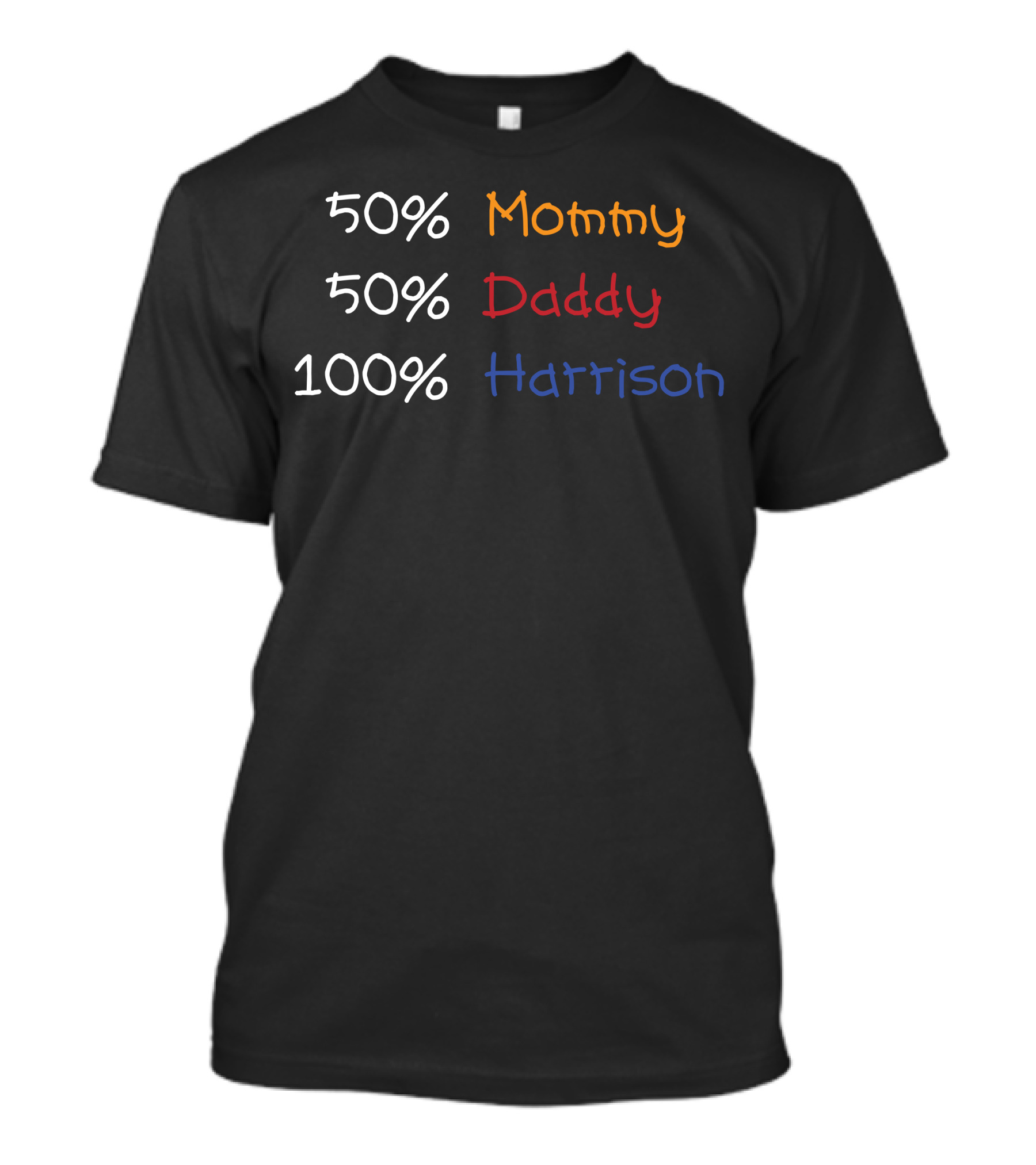 50% Mommy 50% Daddy 100% Harrison T-Shirt