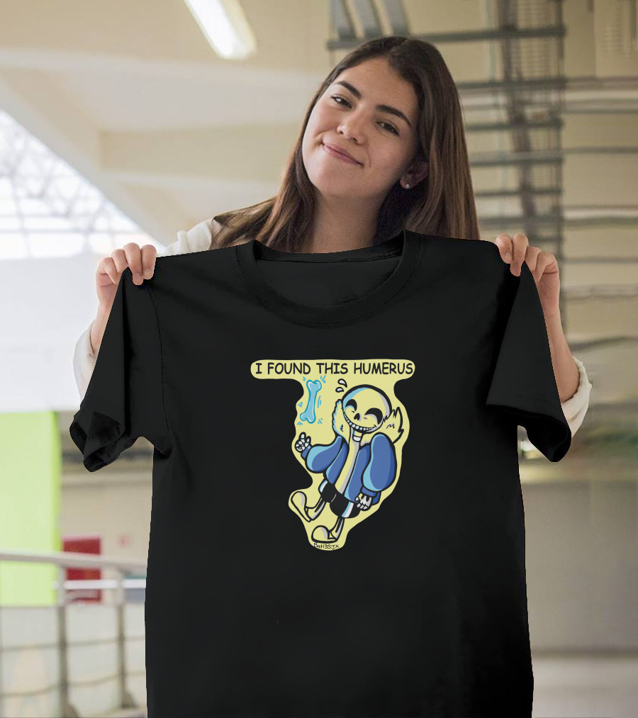 I FOUND THIS HUMERUS Sans Undertale Fan T-Shirt