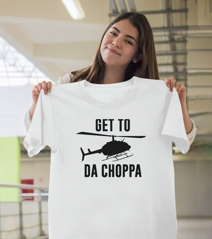 Get To Da Choppa Helicopter Silhouette Pop Culture Phrase T-Shirt