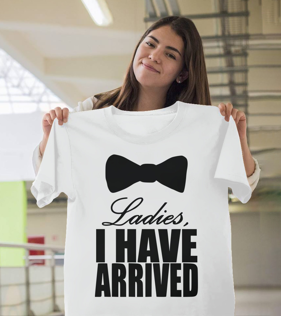 Ladies I Have Arrived Bow Tie T-Shirt