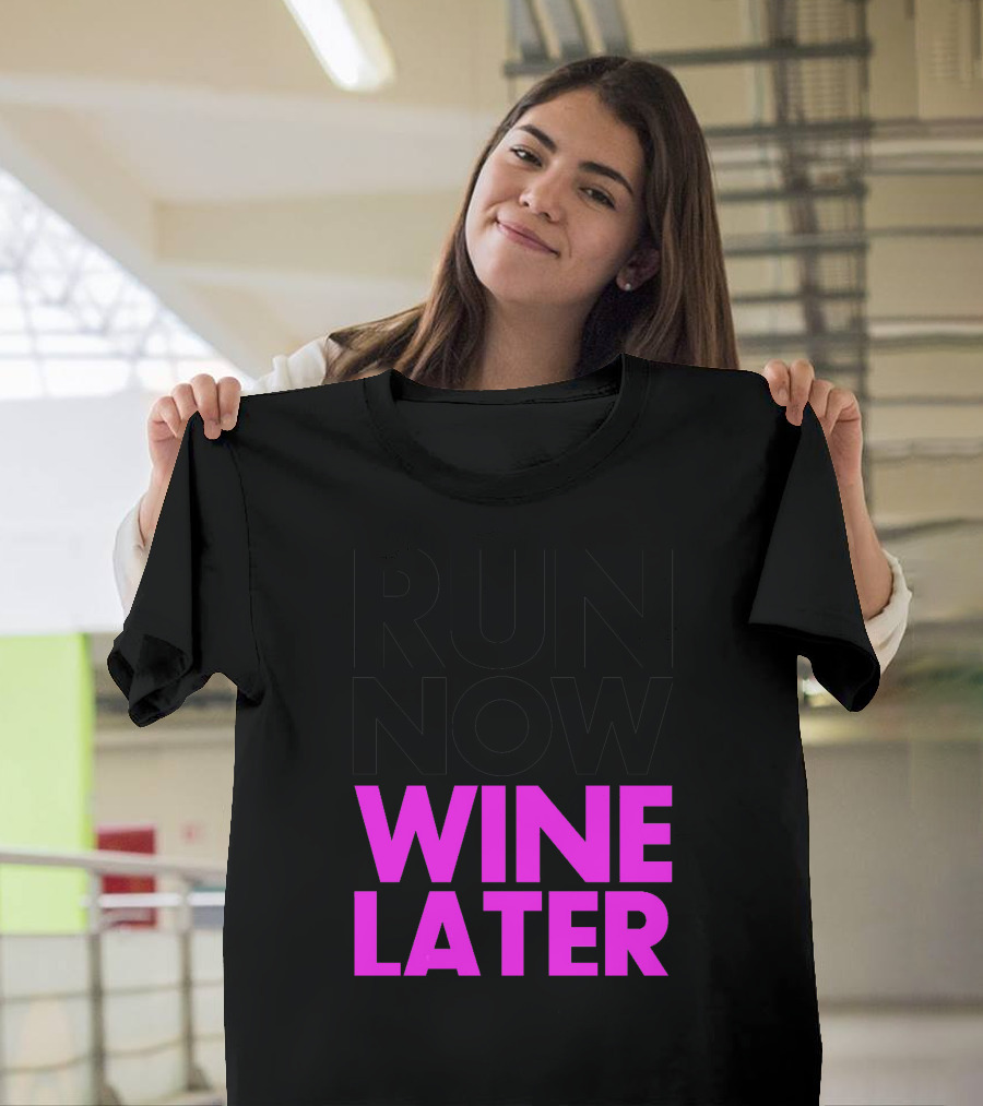 Run Now Wine Later Bold Motivational Exercise and Relaxation Phrase T-Shirt