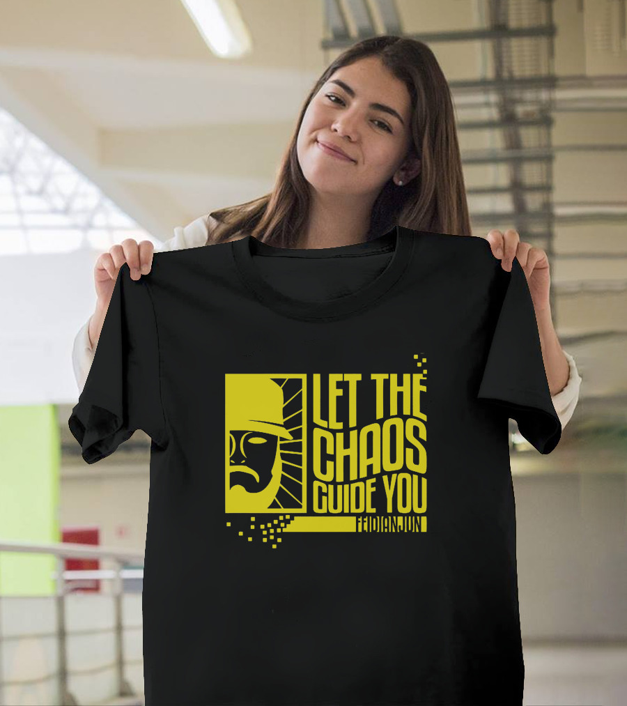 Let the Chaos Guide You Fediandund T-Shirt