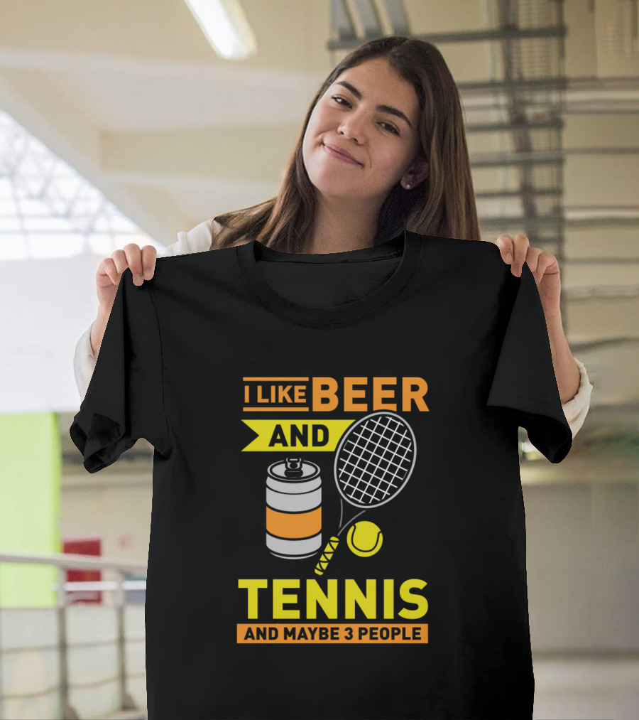 I Like Beer and Tennis and Maybe 3 People T-Shirt