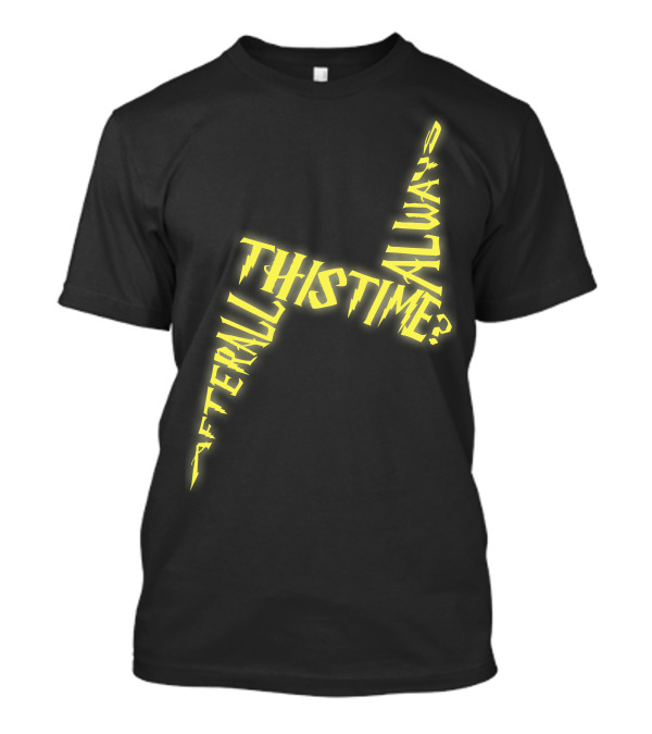After All This Time Always Typograph Lightning Bolt T-Shirt