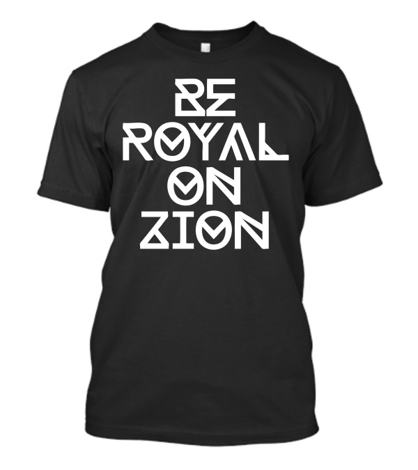Be Royal On Zion T-Shirt